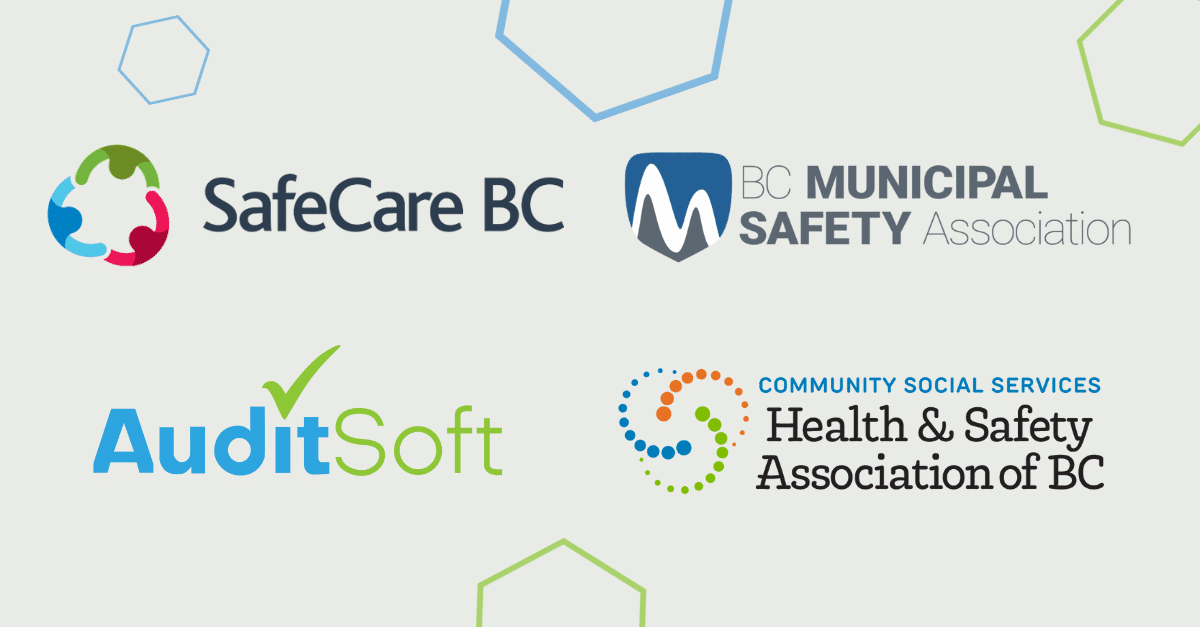 AuditSoft, British Columbia Municipal Safety Association (BCMSA), Community Social Services Health & Safety Association of BC (CSSHSA) and SafeCare BC.